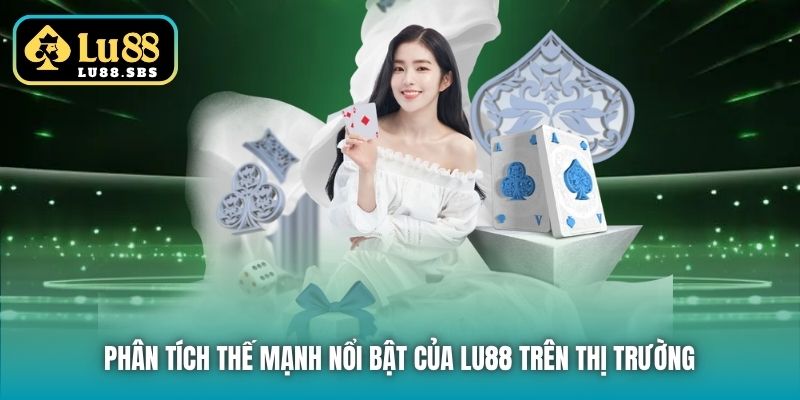 Phân tích thế mạnh nổi bật của Lu88 trên thị trường