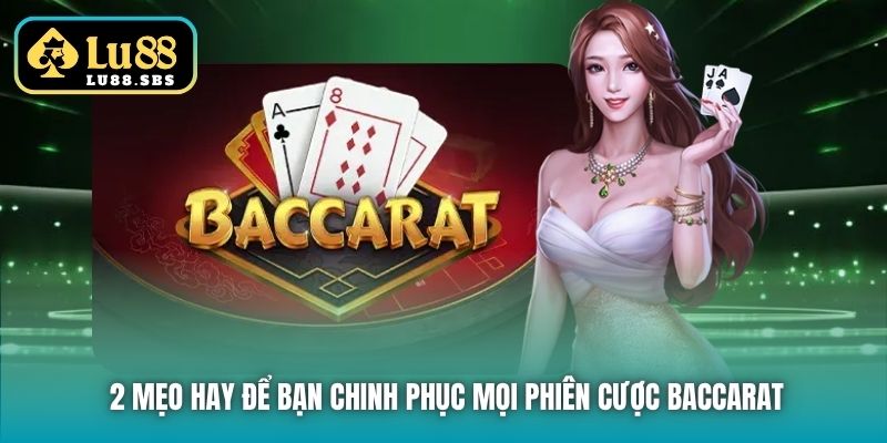 2 mẹo hay để bạn chinh phục mọi phiên cược Baccarat