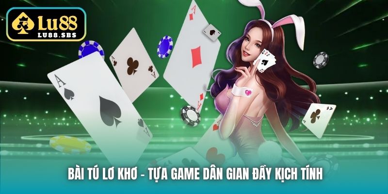 Bài Tú Lơ Khơ - Tựa game dân gian đầy kịch tính