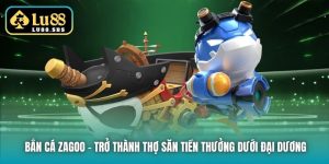 Bắn Cá Zagoo - Trở Thành Thợ Săn Tiền Thưởng Dưới Đại Dương