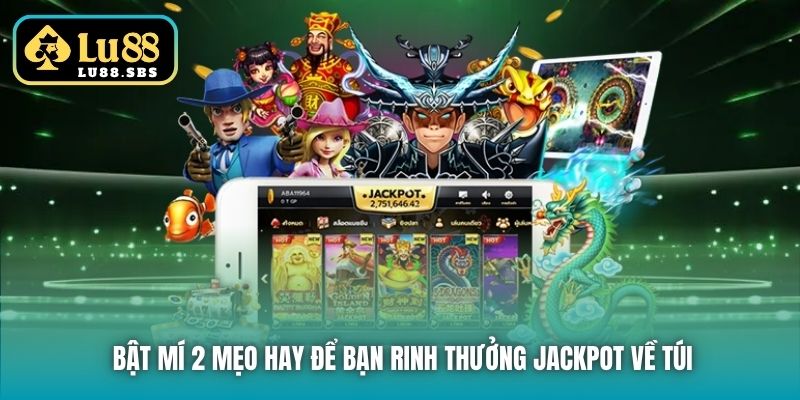 Bật mí 2 mẹo hay để bạn rinh thưởng Jackpot về túi