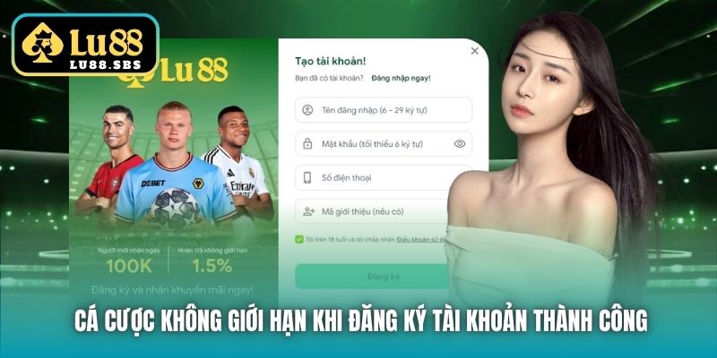 Cá cược không giới hạn khi đăng ký tài khoản thành công