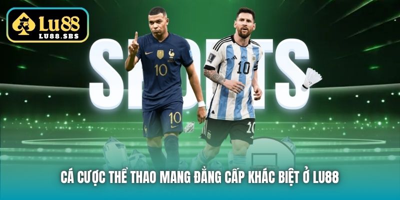 Cá cược Thể Thao mang đẳng cấp khác biệt ở Lu88