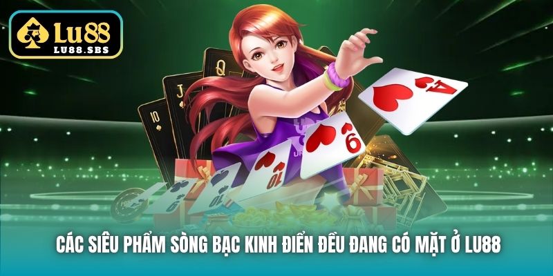 Các siêu phẩm sòng bạc kinh điển đều đang có mặt ở Lu88