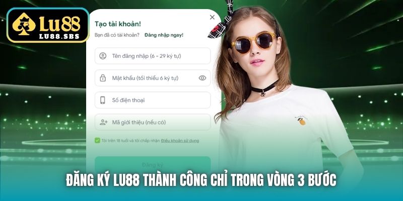 Đăng ký Lu88 thành công chỉ trong vòng 3 bước