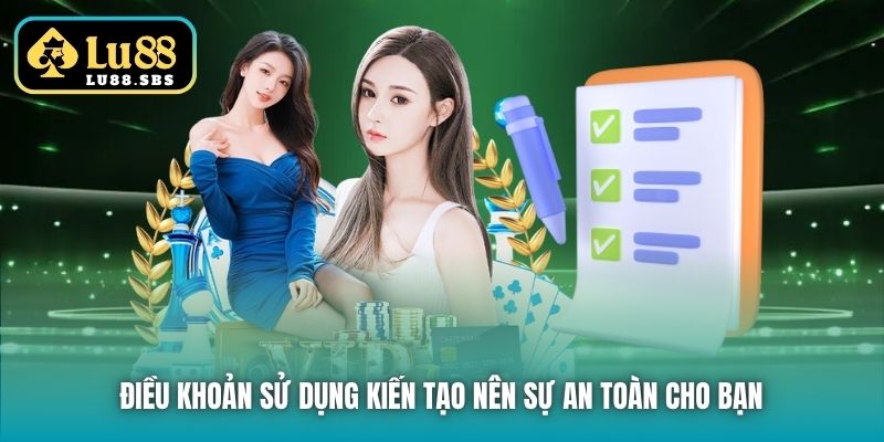Điều khoản Sử dụng kiến tạo nên sự an toàn cho bạn