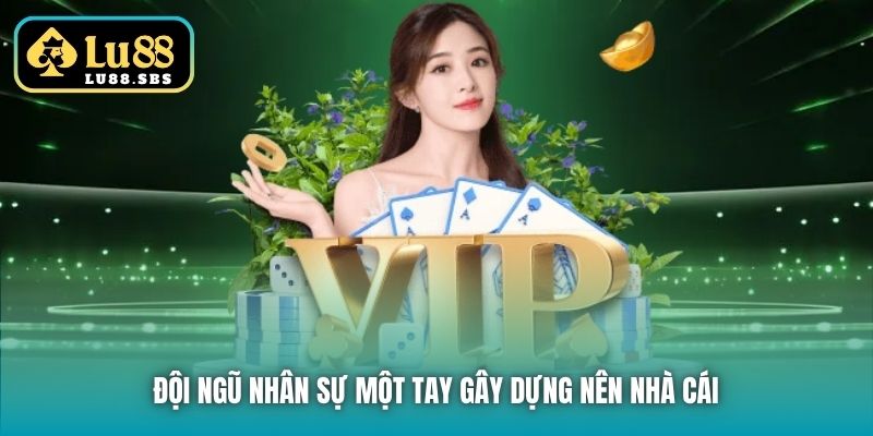 Đội ngũ nhân sự một tay gây dựng nên nhà cái