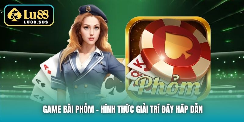 Game bài Phỏm - Hình thức giải trí đầy hấp dẫn
