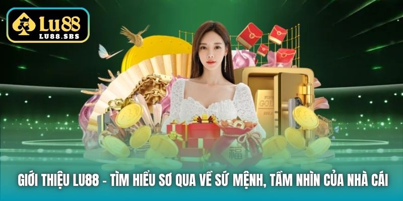 Giới thiệu Lu88 - Tìm hiểu sơ qua về sứ mệnh, tầm nhìn của nhà cái