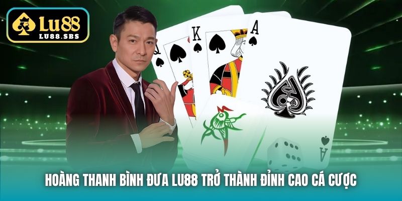 Hoàng Thanh Bình đưa Lu88 trở thành đỉnh cao cá cược