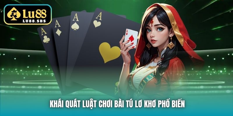 Khái quát luật chơi bài Tú Lơ Khơ phổ biến