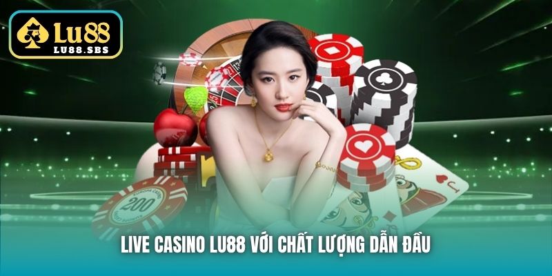 Live Casino Lu88 với chất lượng dẫn đầu