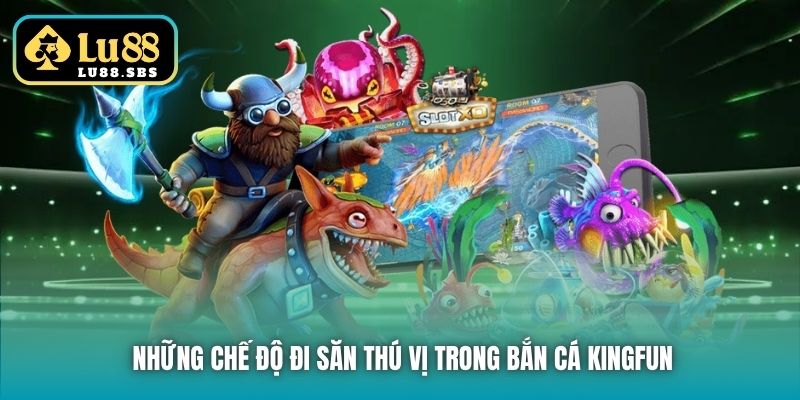 Những chế độ đi săn thú vị trong bắn cá KingFun