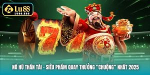Nổ Hũ Thần Tài - Siêu Phẩm Quay Thưởng “Chuộng” Nhất 2025