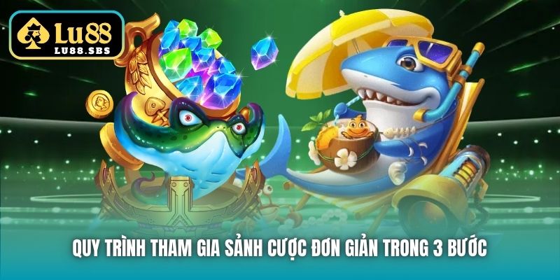 Quy trình tham gia sảnh cược đơn giản trong 3 bước
