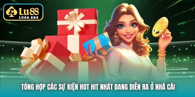 Tổng hợp các sự kiện hot hit nhất đang diễn ra ở nhà cái