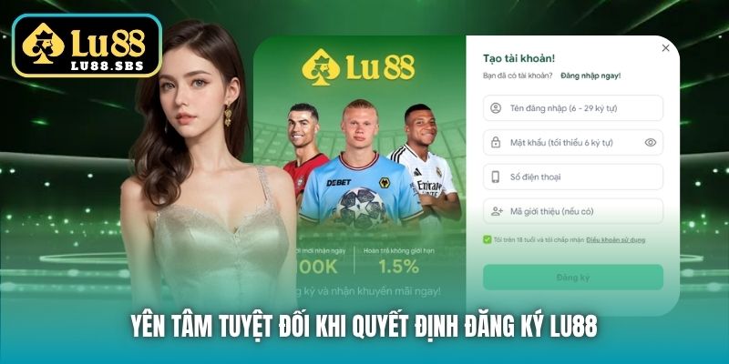 Yên tâm tuyệt đối khi quyết định đăng ký Lu88